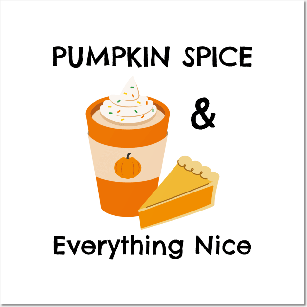 Pumpkin Spice and Everything Nice - Festive Fall Season Design To Show Your Love For Autumn Wall Art by Be Yourself Tees